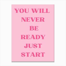 You Will Never Be Ready Just Start 3 Canvas Print