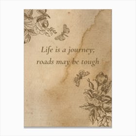 Life Is A Journey Roads May Be Tough 1 Canvas Print