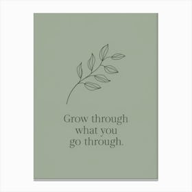 Grow Through What You Go Through Canvas Print