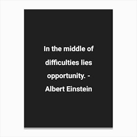 In The Middle Of Difficulties Lies Opportunity Albert Einstein Quote Canvas Print