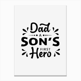 Dad A Son's First Hero Canvas Print
