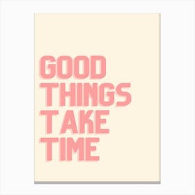 Good Things Take Time 1 Toile