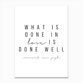 What Is Done In Love Is Well Done Canvas Print