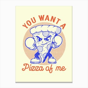 You Want A Pizza Of Me Canvas Print