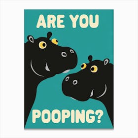 Are You Pooping? 34 Canvas Print