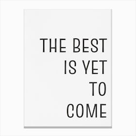 Best Is Yet To Come 1 Canvas Print