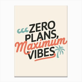 Zero Plans, Maximum Vibes Canvas Print