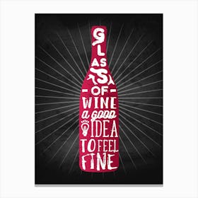 Glass Of Wine A Good Idea To Feel Fine — wine poster, kitchen poster, wine print Canvas Print