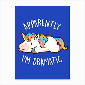 Apparently I'm Dramatic - Cute Funny Unicorn Gift Canvas Print