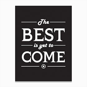 The Best Is Yet To Come Canvas Print