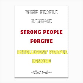 Weak People Revenge Strong People Forgive Intelligent People Ignore Canvas Print