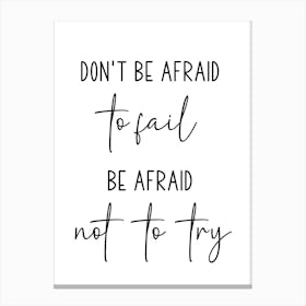 Don't Be Afraid To Fail Be Afraid Not To Try Motivational Wall Canvas Print