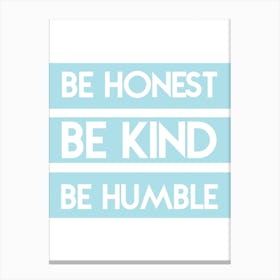 Be Honest, Be Kind, Be Humble Canvas Print
