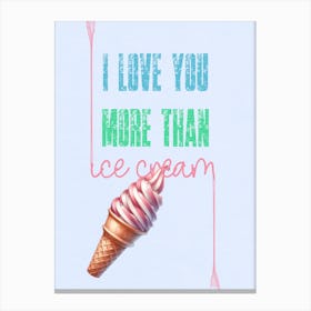 I Love You More Than Ice Cream Canvas Print