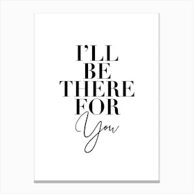 I’Ll Be There For You Friends Tv Quote 2 Canvas Print