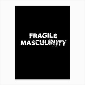 Fragile Masculinity Canvas Print