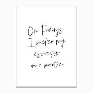 On Fridays I Prefer My Espresso In A Martini Quote Canvas Print