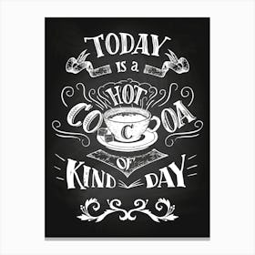Today Is A Hot Cocoa Kind Of Day — Coffee poster, kitchen print, lettering Canvas Print