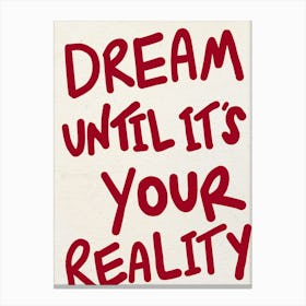 Dream Until It's Your Reality Red Print 1 Canvas Print