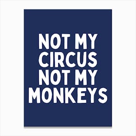 Not My Circus Not My Monkeys | Navy And White Canvas Print