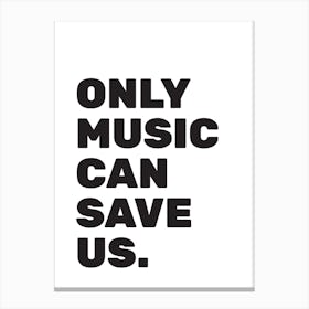 Only Music Can Save Us Canvas Print