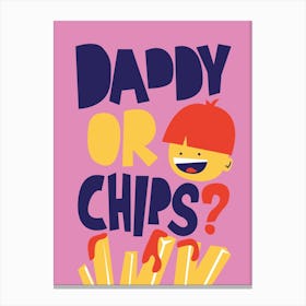 Daddy Or Chips Canvas Print