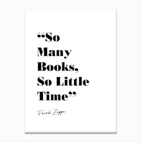 So Many Books So Little Time Frank Zappa Quote Canvas Print