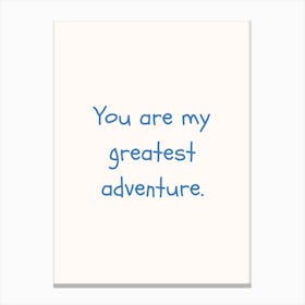 You Are My Greatest Adventure Blue Quote Poster Canvas Print