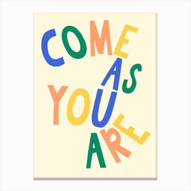Come As You Are Quote Canvas Print