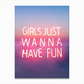 Girls Just Wanna Have Fun Canvas Print