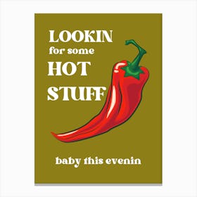 Looking For Some Hot Stuff Canvas Print