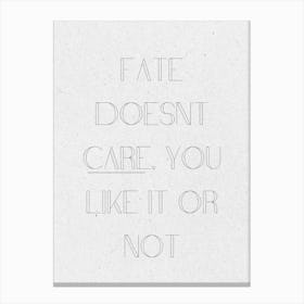 Fate Doesn'T Care You Like It Or Not, thought-provoking wall decor, stoic philosophy wall art, gift for Cynic, office wall art, destiny Quote 105 Canvas Print