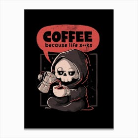 Coffee Because Life - Dark Evil Cute Sarcasm Reaper Death Coffee Gift 1 Canvas Print