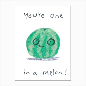 Youre One In A Melon Canvas Print