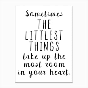 Sometimes The Littlest Things Take Up The Most Room Canvas Print