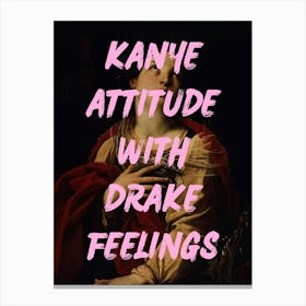 Kanye Attitude With Drake Feelings Canvas Print