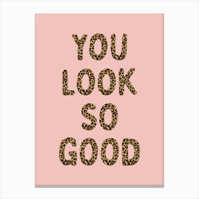 You Look So Good Leopard Poster Canvas Print