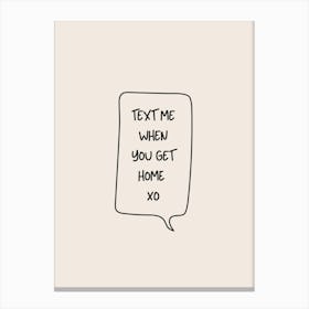 Text Me When You Get Home - Cream Canvas Print