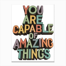 You Are Capable Of Amazing Things Canvas Print