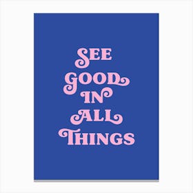 See good in all things (blue and pink tone) Canvas Print