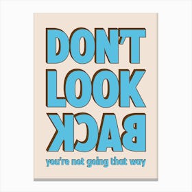 Don't Look Back You're Not Going That Way Motivational Typography Canvas Print