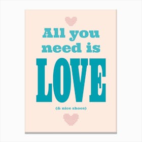 All You Need Is Love & Nice Shoes Turquoise Canvas Print