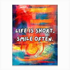 Life Is Short, Smile Often Canvas Print