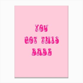 You Got This Babe Canvas Print