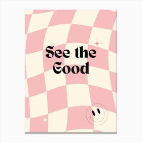 See The Good Canvas Print