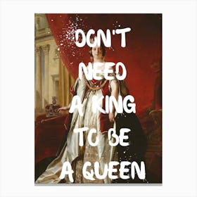 Don'T Need A King To Be A Queen 1 Canvas Print