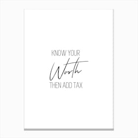 Know Your Worth Then Add Tax Canvas Print