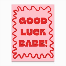 Good Luck Babe! Canvas Print