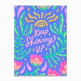 Keep Showing Up Canvas Print