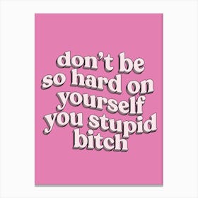 Don't Be So Hard On Yourself Canvas Print